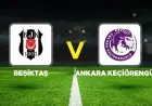 Live Coverage: Beşiktaş vs Keçiörengücü in Turkish Cup Match