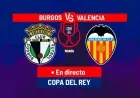 Valencia vs Burgos CF Live: Copa del Rey Match Today