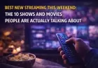 Best New Streaming This Weekend: The 10 Shows and Movies People Are Actually Talking About