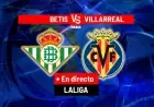 Live Coverage: Betis vs. Villarreal in LaLiga EA Sports Today