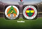 Watch Alanyaspor vs Fenerbahçe Live: Match Time and Date Details