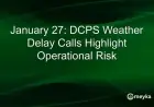 January 27: DCPS Faces Operational Risks from Weather Delay Decisions