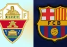 Elche vs. Barcelona: Match Preview, Predictions, and Lineups