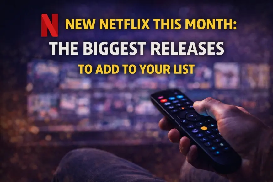 New Netflix This Month: The Biggest Releases to Add to Your List
