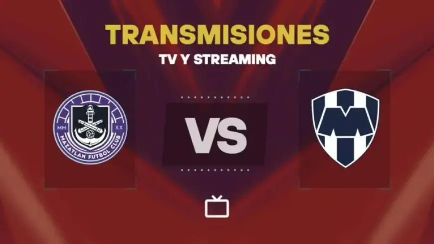 Watch Mazatlán vs Monterrey Live Today: TV and Streaming Guide
