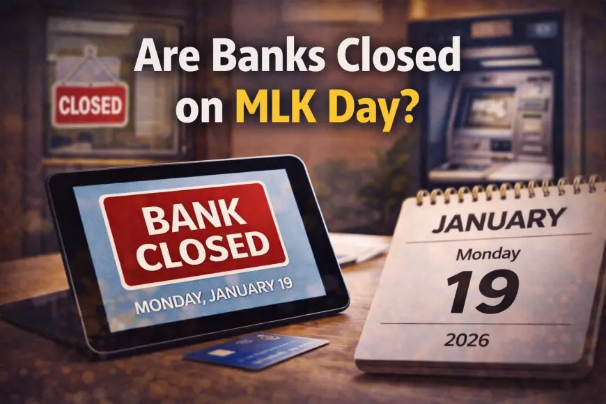 Are Banks Closed on MLK Day? What’s Open and What Still Works on Monday, Jan. 19, 2026