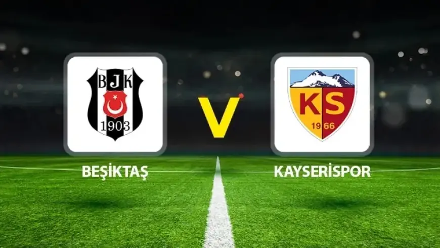 Live Commentary: Beşiktaş vs. Kayserispor in Süper Lig Clash