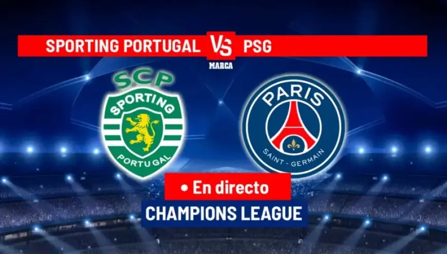 Live Champions League: Sporting vs PSG Showdown Today