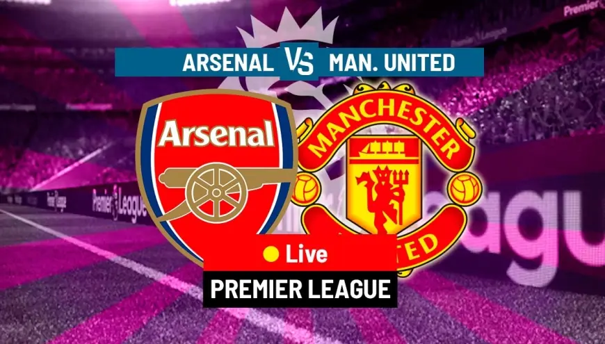 Arsenal vs Manchester United live preview: kick-off times, likely XIs and the tactical levers at the Emirates