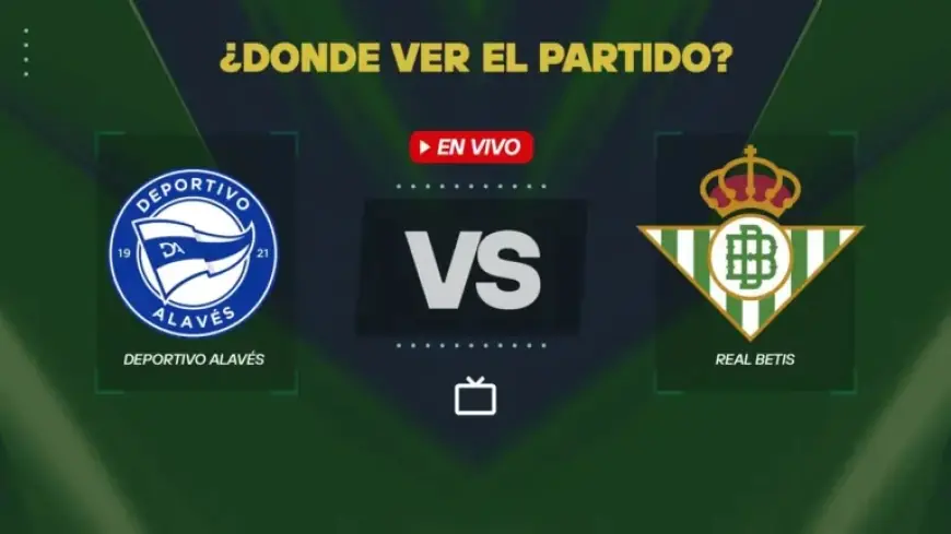 Watch Deportivo Alavés vs Real Betis Live and Free: LaLiga Streaming Guide