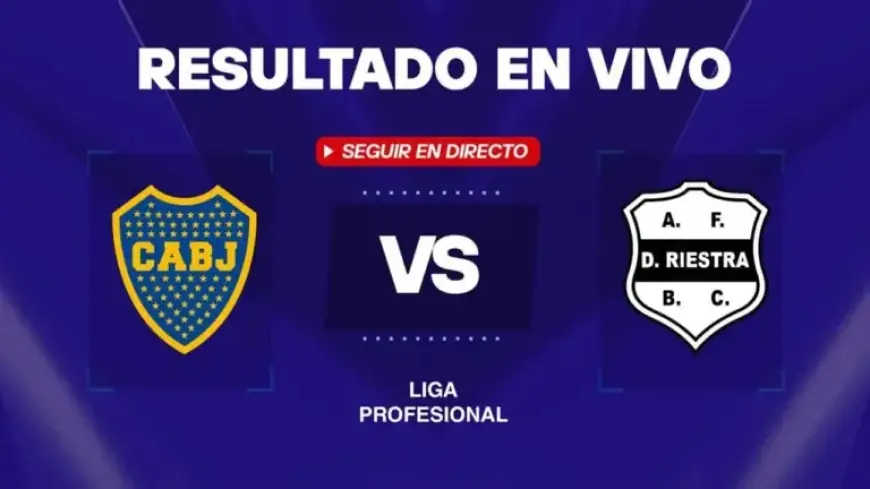 Boca vs Riestra: Live Results, Goals & Updates from Liga Profesional