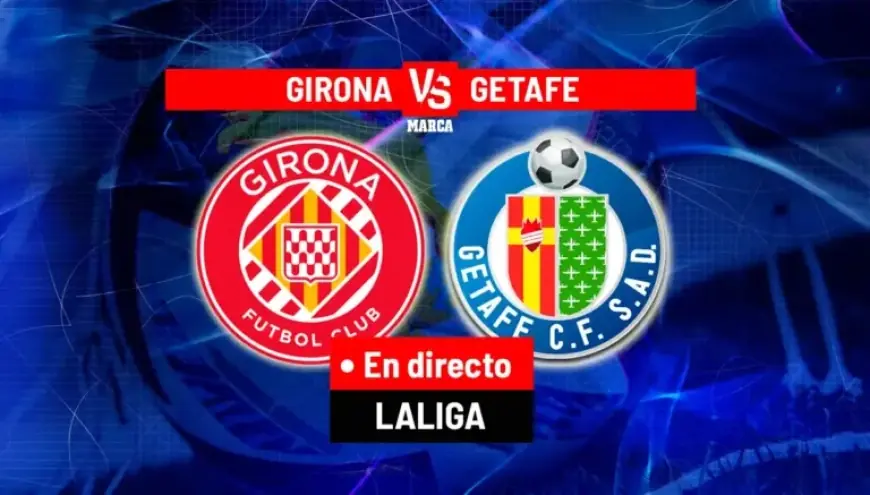 Live Coverage: Girona vs. Getafe in LaLiga EA Sports Today