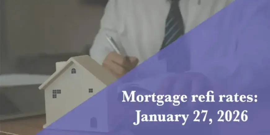 Jan. 27, 2026: Today’s Refi Mortgage Rates Unveiled