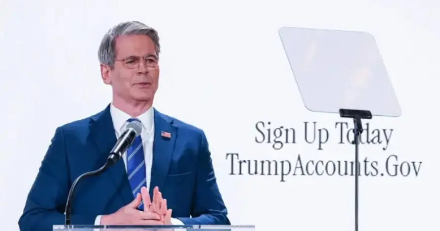 Bessent Defends Trump Accounts as Reserve Fund, Criticizes “Out of Touch” Detractors