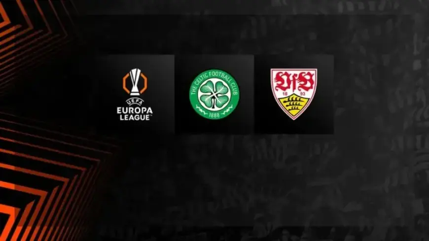 Celtic Clash with VfB Stuttgart in Europa League Play-Offs