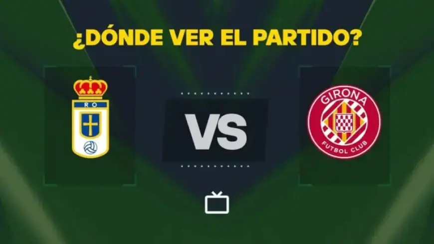 Watch Oviedo vs Girona Live: LaLiga Channel and Streaming Details