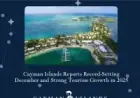 Cayman Islands Achieves Record December and Strong Visitor Growth for 2025