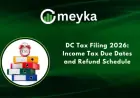 DC Tax Filing 2026: Key Income Tax Deadlines and Refund Timelines