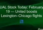 United Airlines Boosts Lexington-Chicago Flights: February 19 UAL Stock Insight