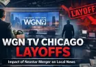 WGN layoffs: WGN TV Chicago layoffs cut at least eight on-air jobs as newsroom reshapes