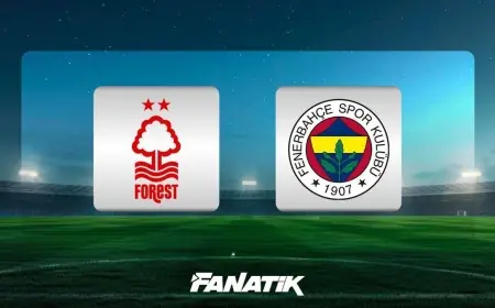 Nottingham Forest - Fenerbahçe: İLK 11'LER BELLİ OLDU, TSİ 23.00'TE City Ground'da