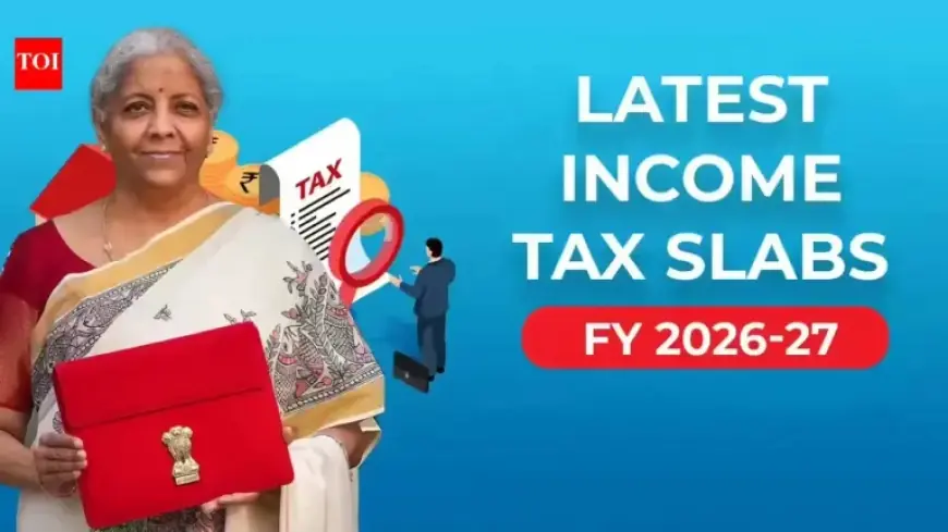 Income Tax Slabs FY 2026-27: New vs. Old Regime Rates Explained