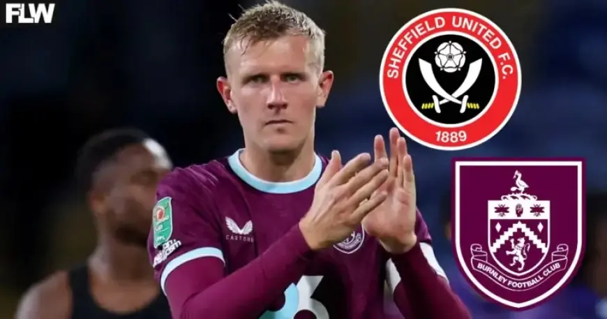 Sheffield United Plan Burnley FC Transfer Raid Before 7pm Deadline