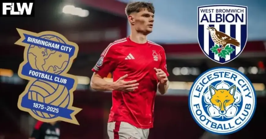 Leicester, West Brom & Birmingham Battle for Nottingham Forest Transfer Before 7pm