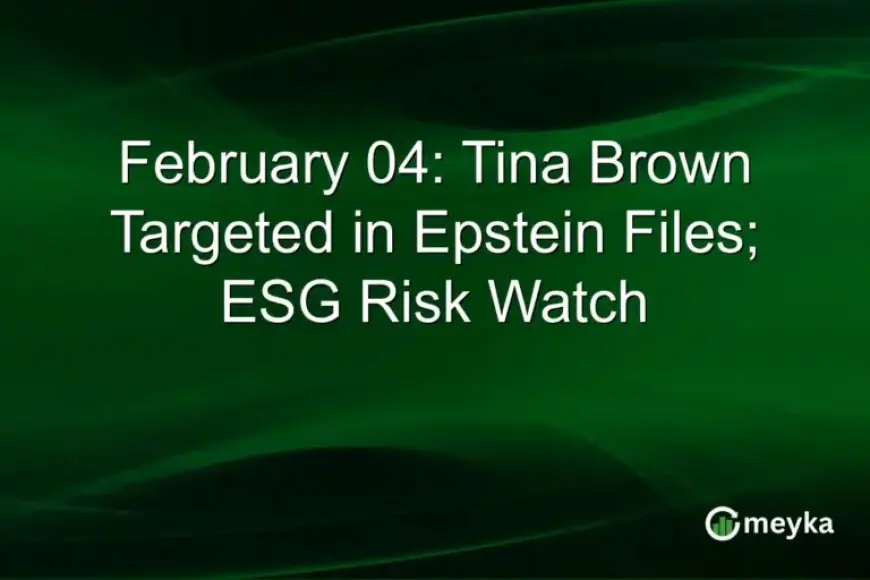 February 04: Epstein Files Name Tina Brown Amid ESG Risk Alert