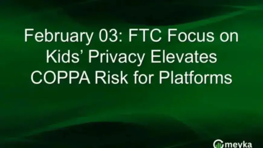 FTC Enhances Child Privacy Rules, Expands COPPA Liability for Platforms