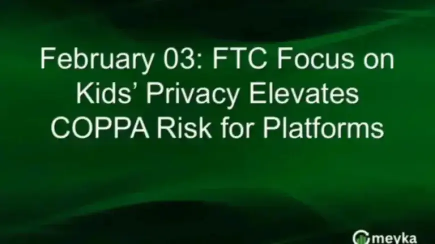 FTC Strengthens Child Privacy Rules, Broadens COPPA Liability for Platforms