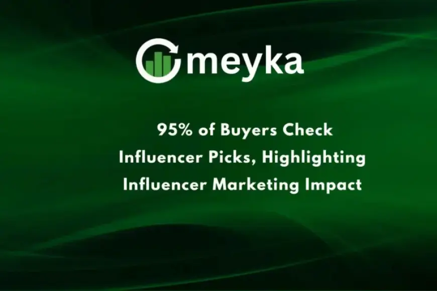 Influencer Picks Sway 95% of Buyers, Showcasing Marketing Impact