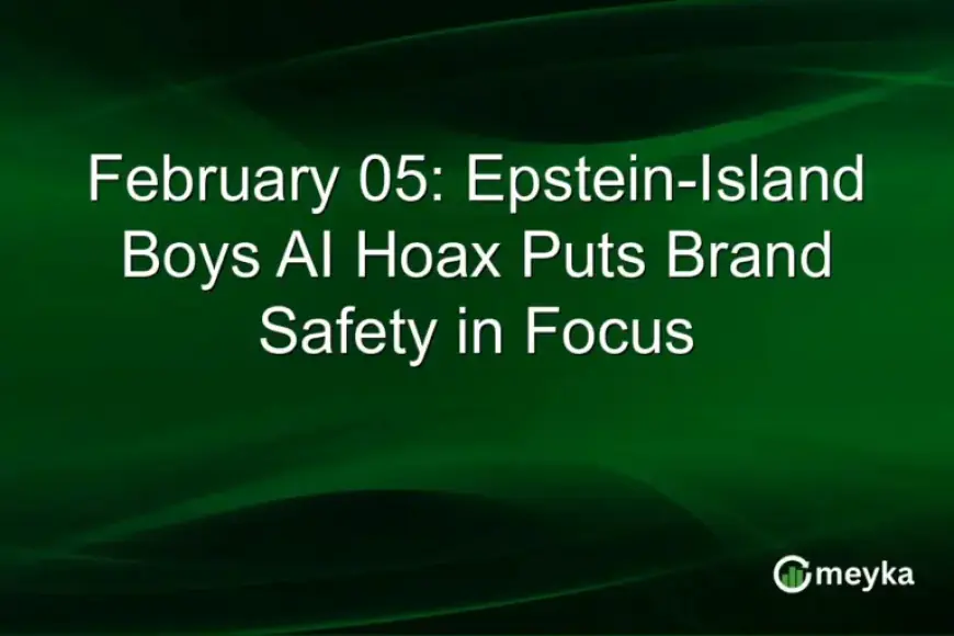 February 05: AI Hoax on Epstein Island Boys Raises Brand Safety Concerns