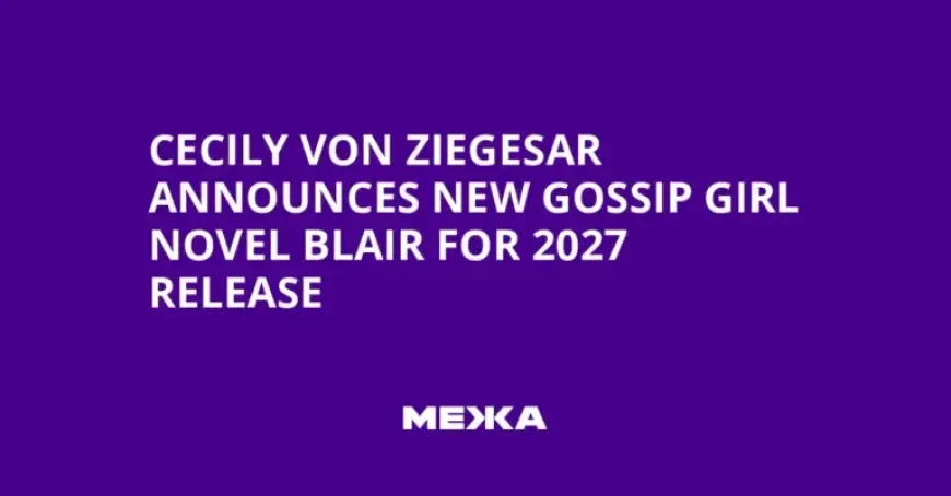Cecily von Ziegesar Reveals 2027 Release for New Gossip Girl Novel, Blair