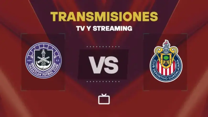 Watch Mazatlán vs Chivas Live Today: TV and Streaming Guide