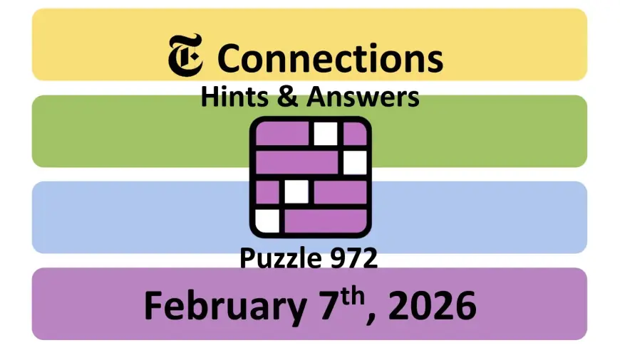 NYT Connections answers today Feb 7: Puzzle #972 categories and solutions