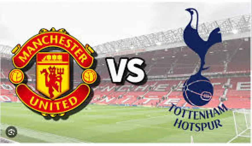 Where to watch Manchester United vs Tottenham in the USA, UK, and worldwide, plus kickoff time in Eastern Time