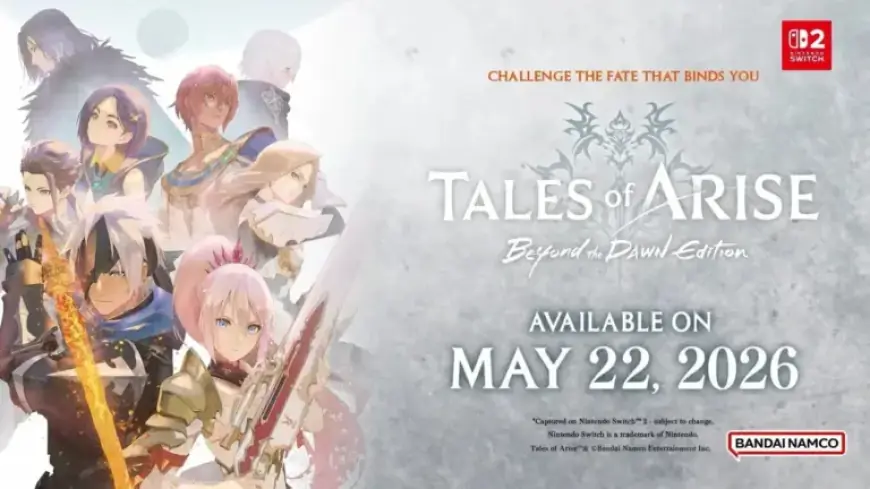 Tales of Arise Reveals Nintendo Switch 2 Frame Rate and Resolution Details