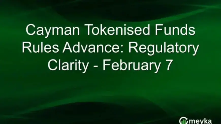 Cayman to Finalize Tokenized Funds Regulations by February 7