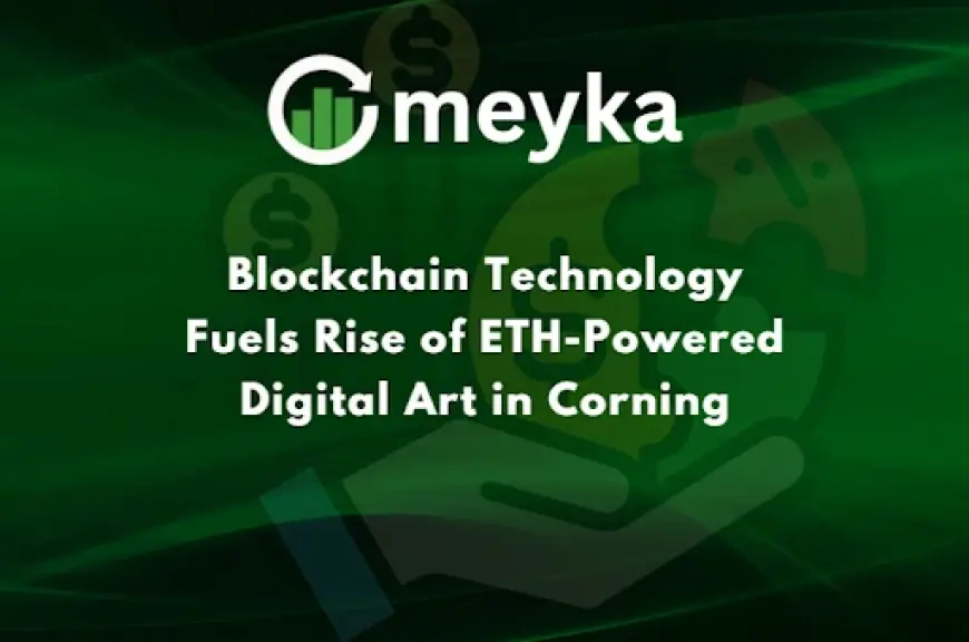Blockchain Boosts ETH-Driven Digital Art Boom in Corning
