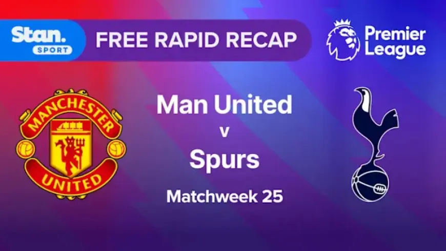 Man Utd vs Spurs: MW25 Highlights and Analysis