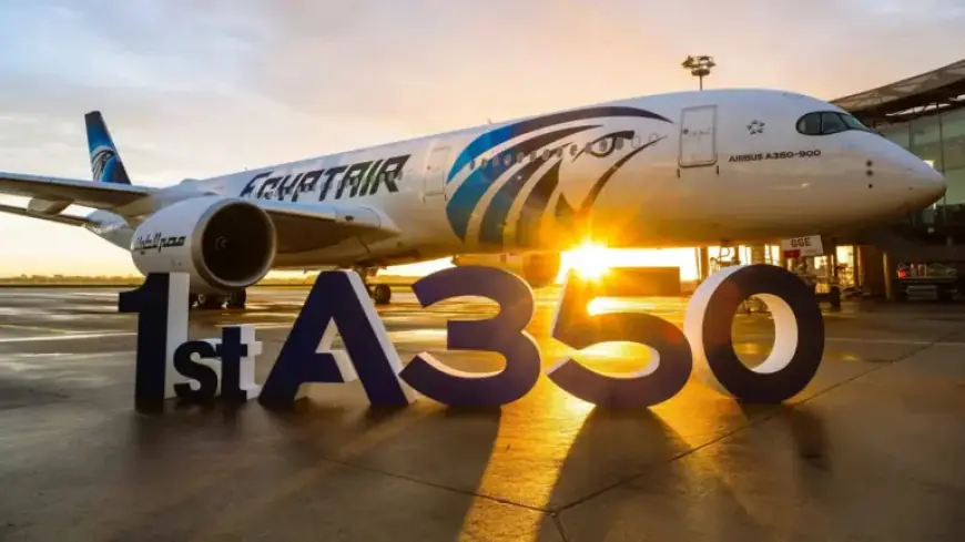 EgyptAir Acquires First A350 to Enhance Intercontinental Expansion