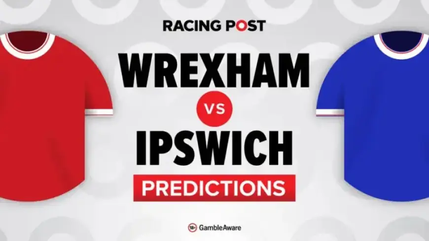Wrexham vs Ipswich: Predictions, Team News, Betting Tips and Odds
