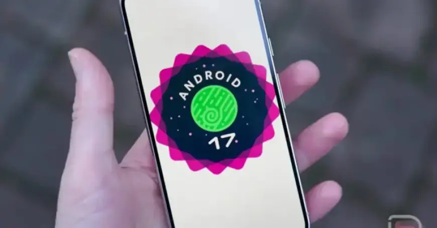 Discover the Latest Features in Android 17 Beta