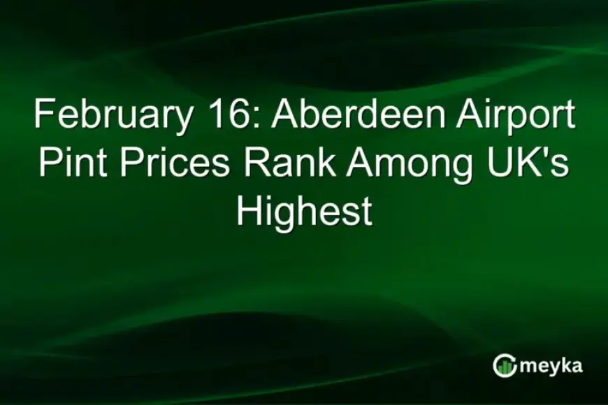 Aberdeen Airport Serves UK’s Most Expensive Pints as of February 16