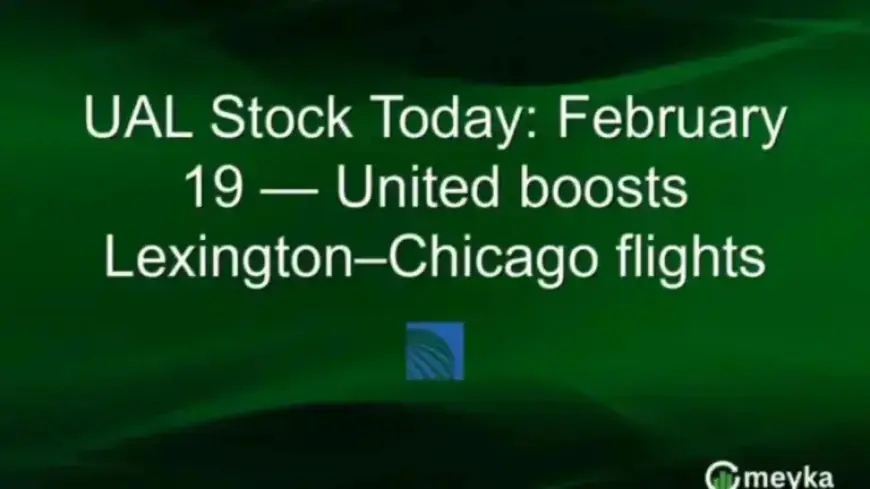 United Airlines Expands Lexington-Chicago Flights: February 19 UAL Stock Update