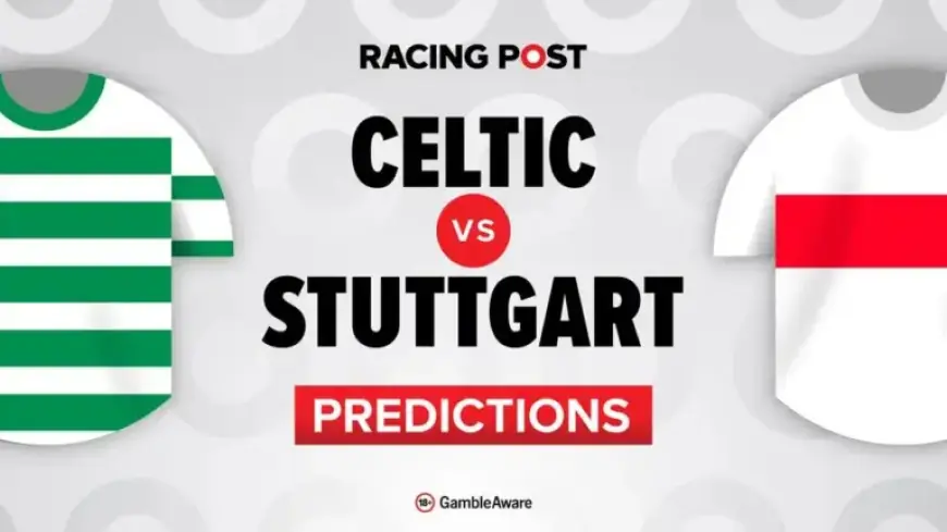 Celtic vs Stuttgart: Predictions, Confirmed Lineups, Betting Tips, and Odds