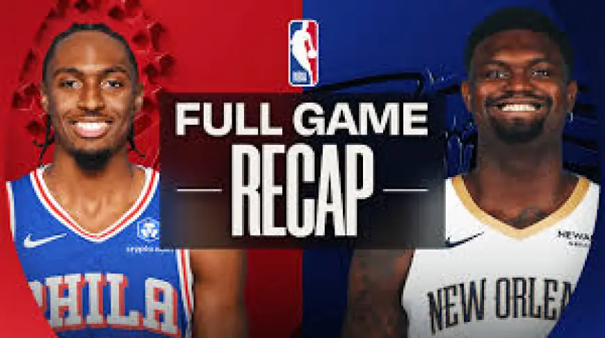 76ers Vs Pelicans: Pelicans Upset 126-111 as Maxey Issues Stark Reality Check