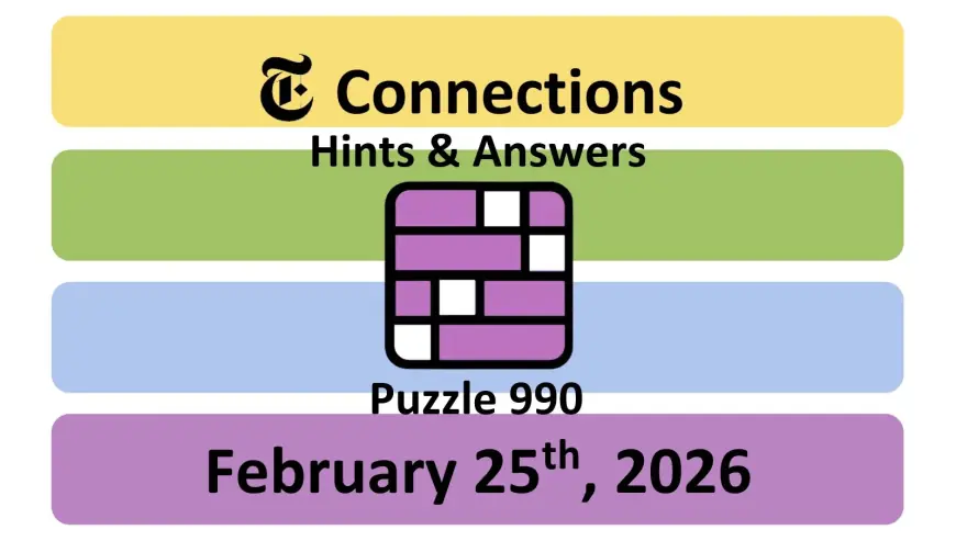 NYT Connections Hints and Answers Today — Wednesday, February 25, 2026 (Puzzle #990)