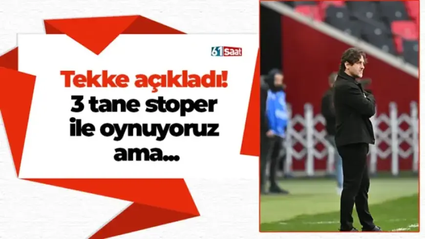 Tekke Reveals: “We Play with Three Central Defenders, Yet…”